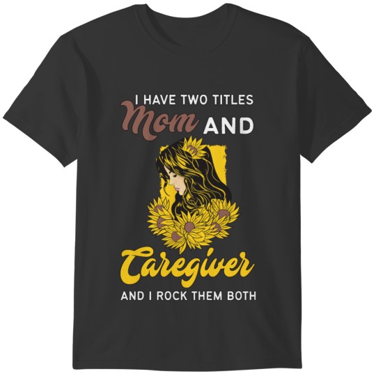 Women Two Titles Mom and Caregiver T-shirt