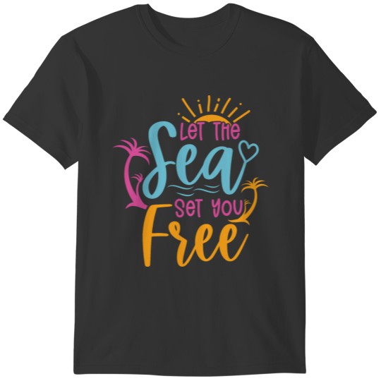 Let The Sea Set You Free T-shirt
