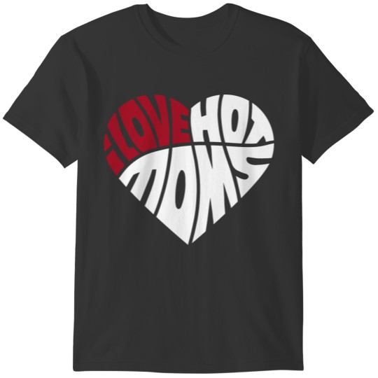 Mother - I Love Hot Moms - Red Heart funny Mom T-shirt