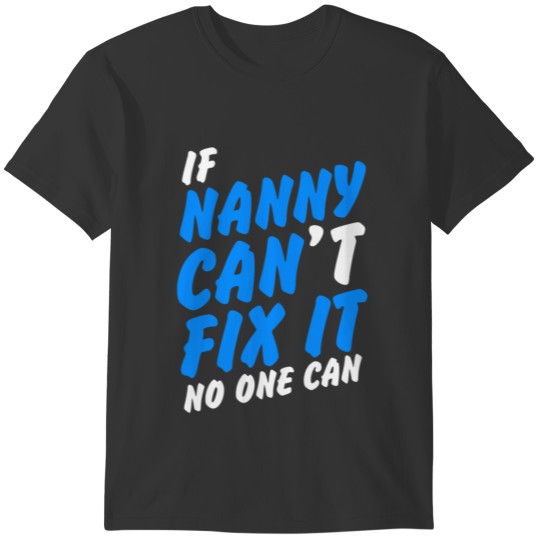 Funny Nanny If Nanny Can't Fix it No One Can Babys T-shirt