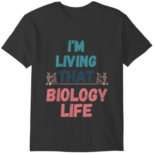 Living that Biology Life Teacher Student Hobby T-shirt