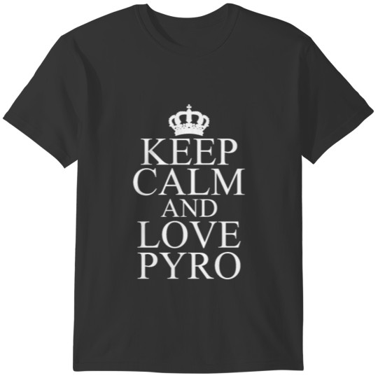 Keep Calm Love Pyro Pyrotechnician Firwork Gift T-shirt