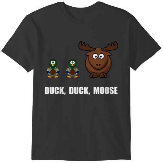 Duck Duck Moose Funny T-shirt