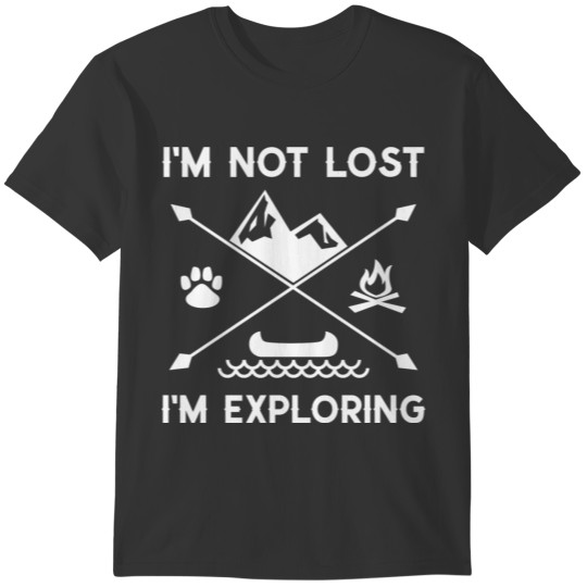 I'm Not Lost, I Am Exploring T-shirt