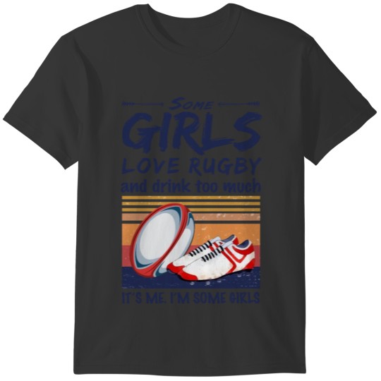 Some Girls Love Rugby And Drink Too Much Vintage T-shirt