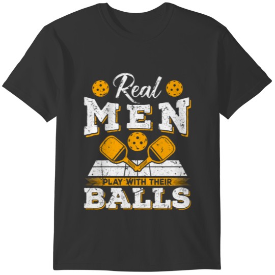 Real Men Play With Their Balls Pickleball T-shirt