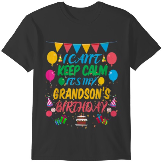 I Cant Keep Calm Its My Grandson Birthday T Shirt T-shirt