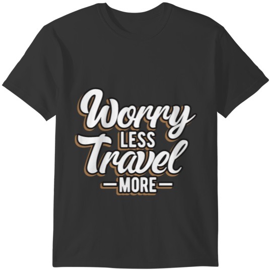 Worry less travel more T-shirt