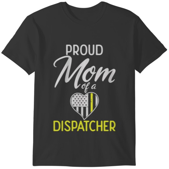 Proud Mom Of A Dispatcher Thin Yellow Line T-shirt