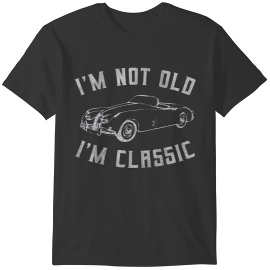 I m Not Old I m Classic Funny Car Graphic Mens Wom T-shirt