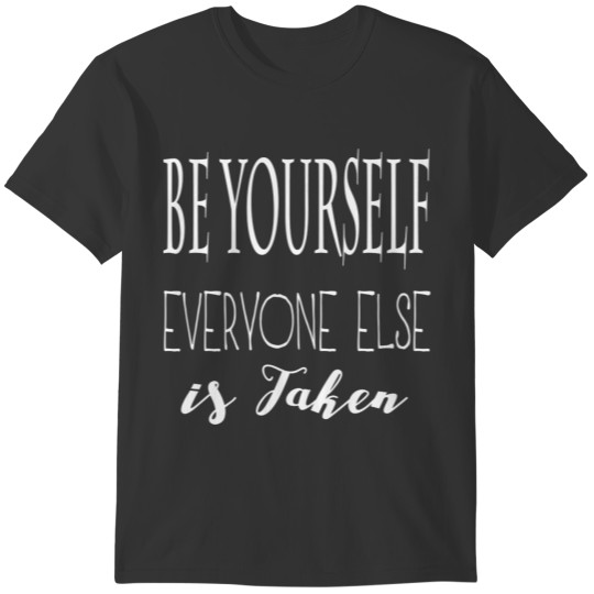 Be Yourself Everyone Else is Taken T-shirt