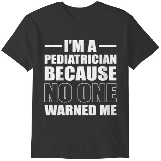 Pediatrician warned me Loving Pediatrician Gift T-shirt