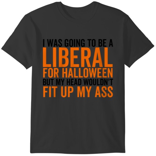 I Was Going To Be a Liberal For Halloween T-shirt
