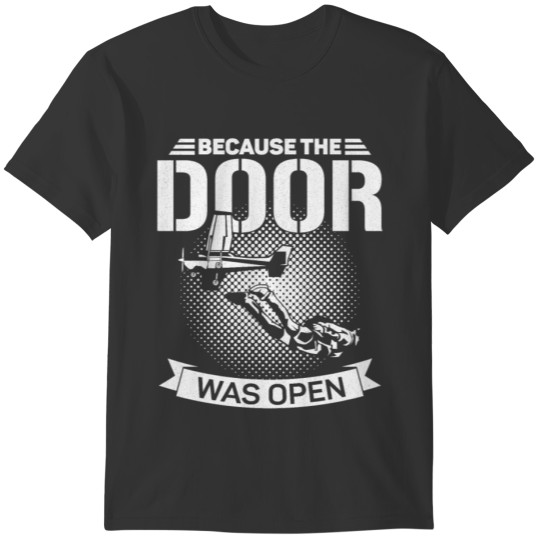 Skydiving Because The Door Was T-shirt