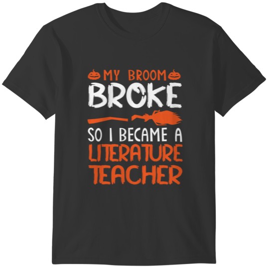 My Broom Broke So I Became A Literature Teacher T-shirt