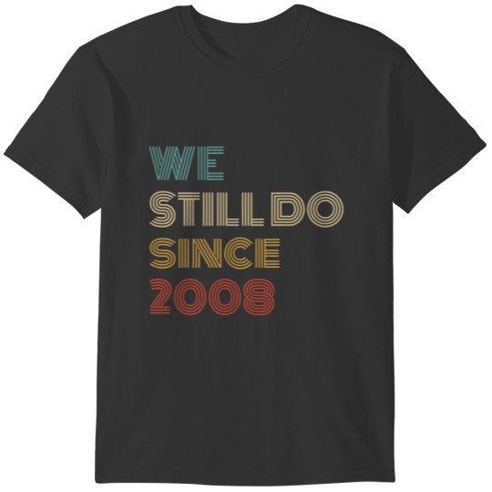 13th Wedding Anniversary We Still Do Since 2008 Ro T-shirt