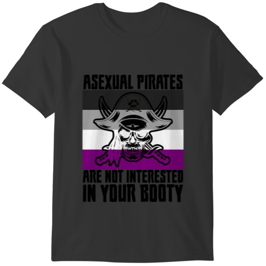 Asexual Pirates Are Not Interested In Your Booty T-shirt