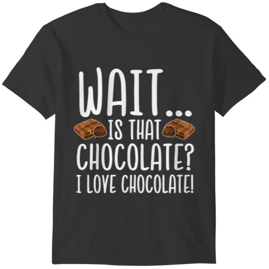 Chocolate Lover Is That Chocolate I Love Chocolate T-shirt