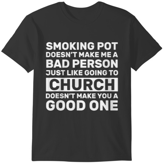 Smoking Pot Doesn t Make Me A Bad Person T-shirt
