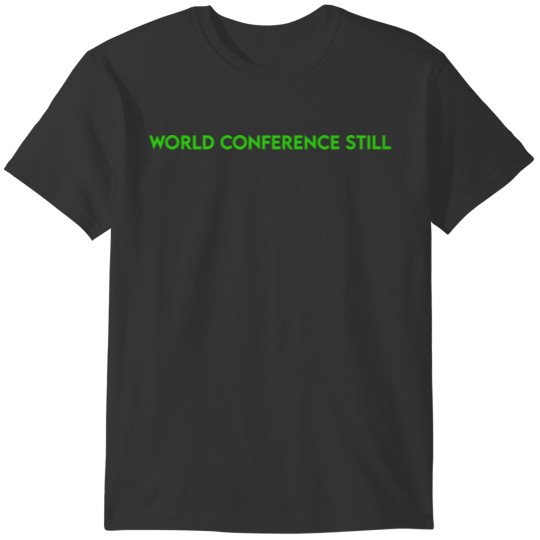 WORLD CONFERENCE STILL T-shirt