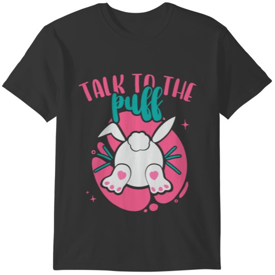 Talk To The Puff Easter Bunny T-shirt