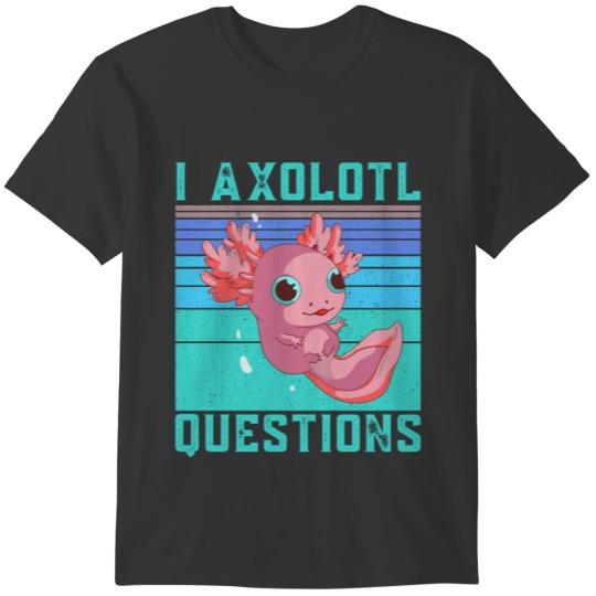 I Axolotl Questions Funny Axolotl Retro Vintage Ki T-shirt