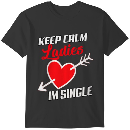 Keep Calm Ladies Im Single T-shirt