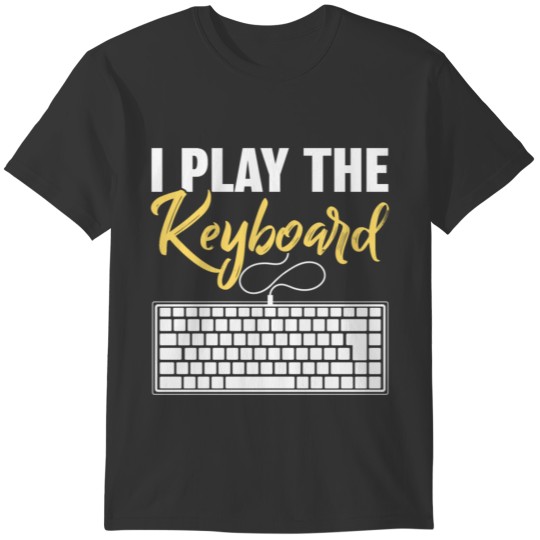 I Play The Keyboard Funny Programmer Computer Tech T-shirt