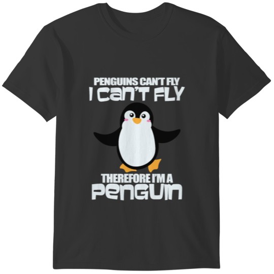 Penguins Can'T Fly I Am A Penguin Fly Animal Tee T-shirt