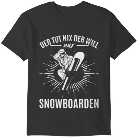 The Tut Nix who only wants snowboarding T-shirt