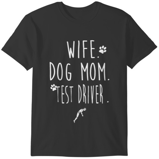WIFE. DOG MOM. TEST DRIVER. T-shirt