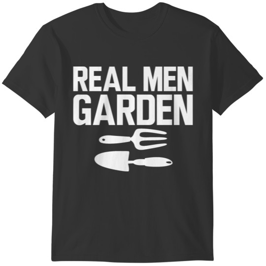 Gardener - Real Men Garden T-shirt