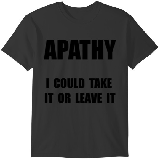 Apathy Funny T-shirt