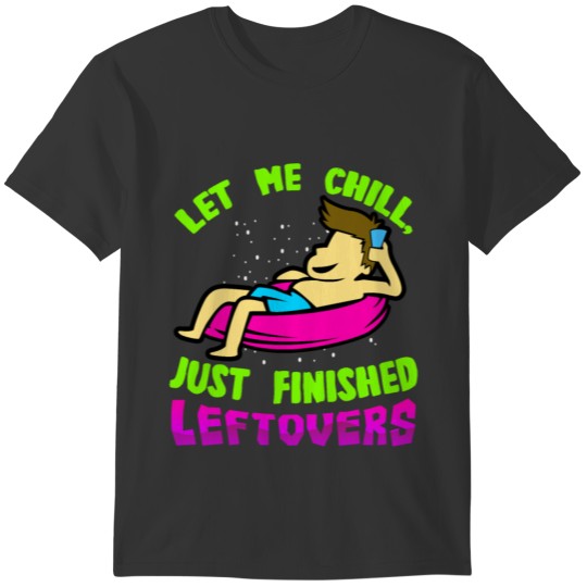 Let Me Chill, Just Finished Leftovers T-shirt