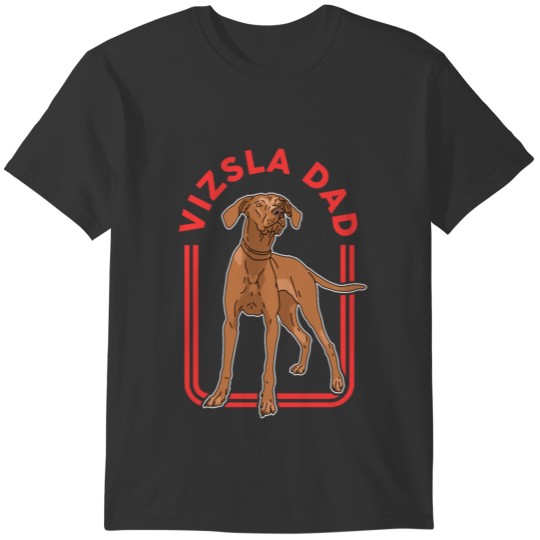 Vizsla Dad | Hungarian Pointing Dog Magyar Vizsla T-shirt