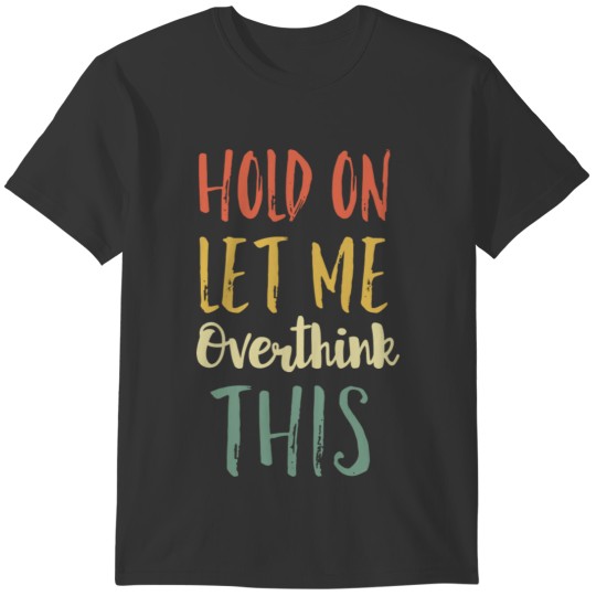 Retro Anxiety Gifts For Women Hold On Let Me Overt T-shirt