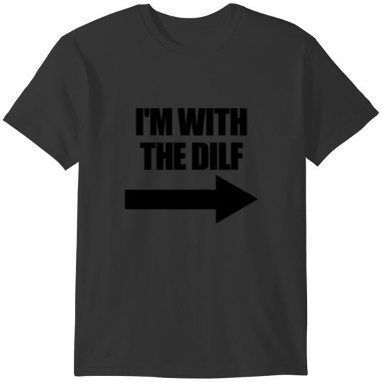 I'm With The DILF Pointing Arrow Love Hot DILF T-shirt