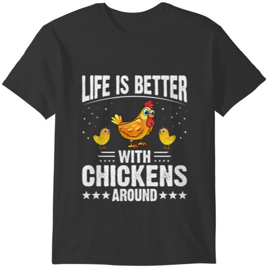 Life Is Better With Chickens Around - Funny lover T-shirt