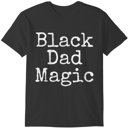 Black Dad Magic African American Father Black T-shirt