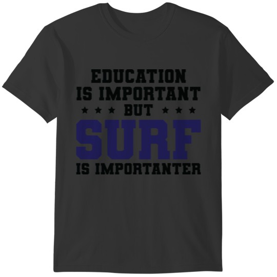 Funny Surf Is Importanter T-shirt