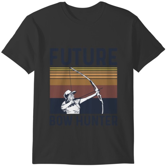 Future Bow Hunter Quote for a Future Bow Hunter T-shirt