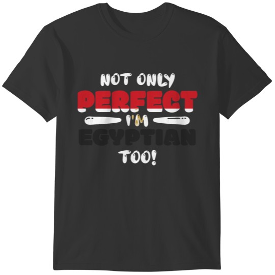 Not Only Perfect Im Egyptian Too Flag T-shirt