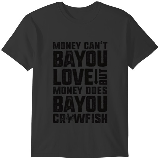 Money Can Bayou Crawfish Funny Seafood Boil Cajun T-shirt