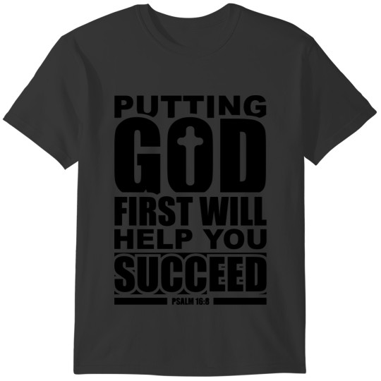 Putting god first will help you succeed T-shirt