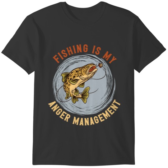 Fishing Fishing Is My Anger Managements Trout T-shirt