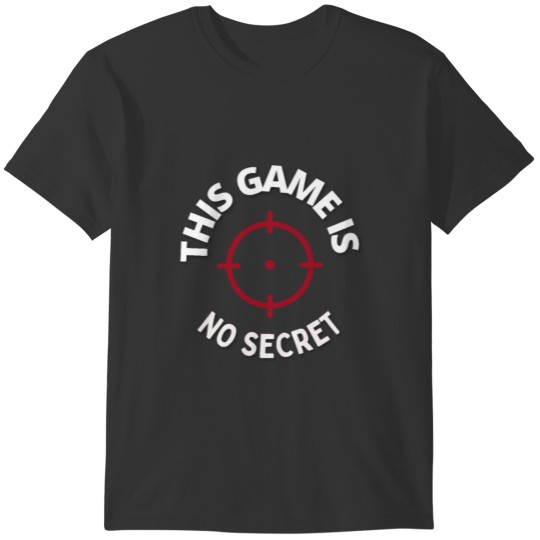 This Game Is No Secret Shooter T-shirt