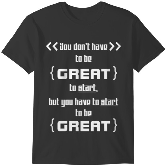 Start to be Great T-shirt
