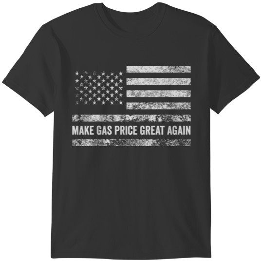 Make Gas Price Great Again Funny Patriotic Flag T-shirt