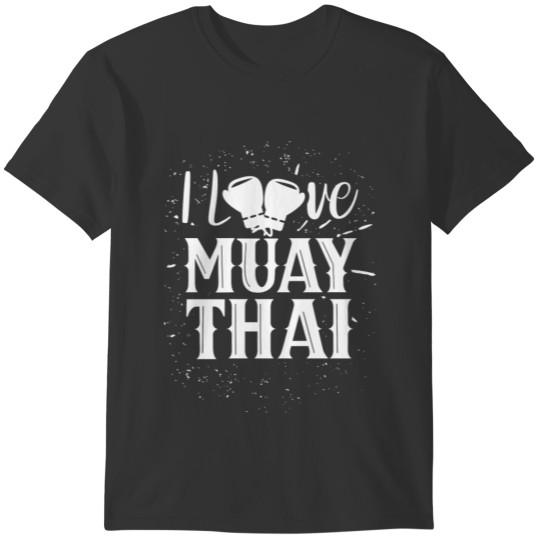 I Love Muay Thai Fighter Martial Arts Boxing T-shirt