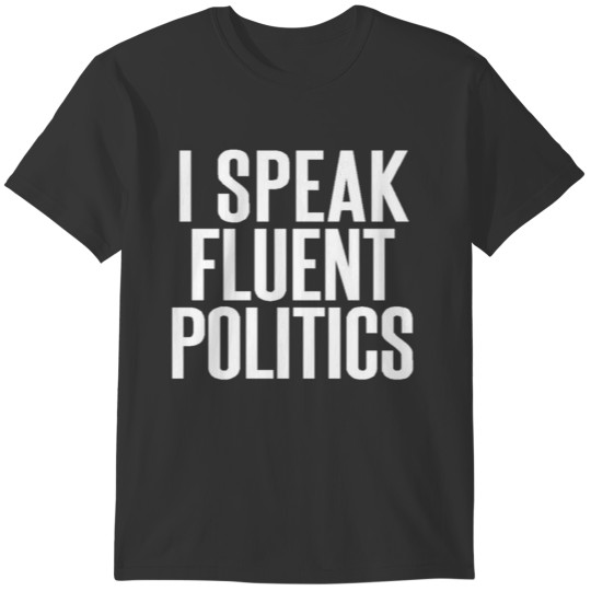 i speak fluent politics T-shirt